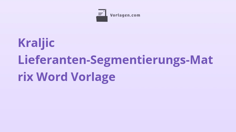 Kraljic Lieferanten-Segmentierungs-Matrix Word Vorlage