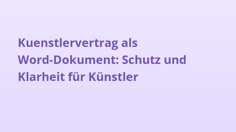 Kuenstlervertrag als Word-Dokument: Schutz und Klarheit für Künstler