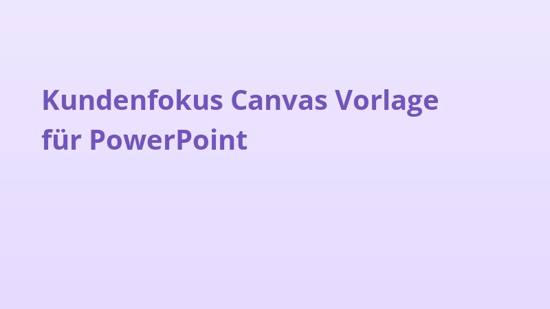 Kundenfokus Canvas Vorlage für PowerPoint