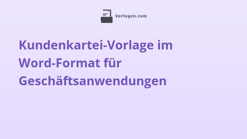 Kundenkartei-Vorlage im Word-Format für Geschäftsanwendungen