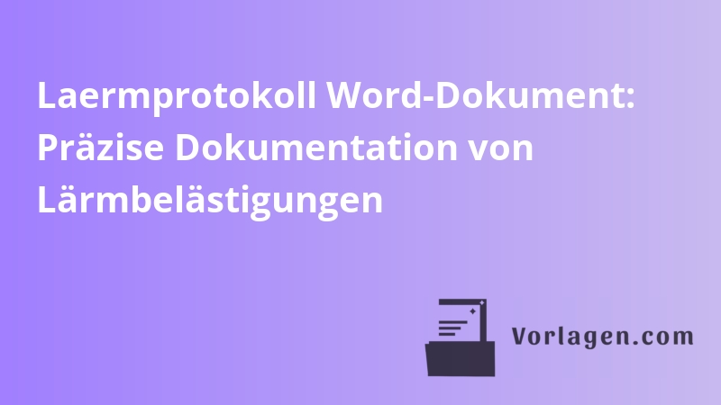 Laermprotokoll Word-Dokument: Präzise Dokumentation von Lärmbelästigungen