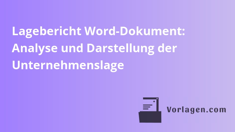 Lagebericht Word-Dokument: Analyse und Darstellung der Unternehmenslage