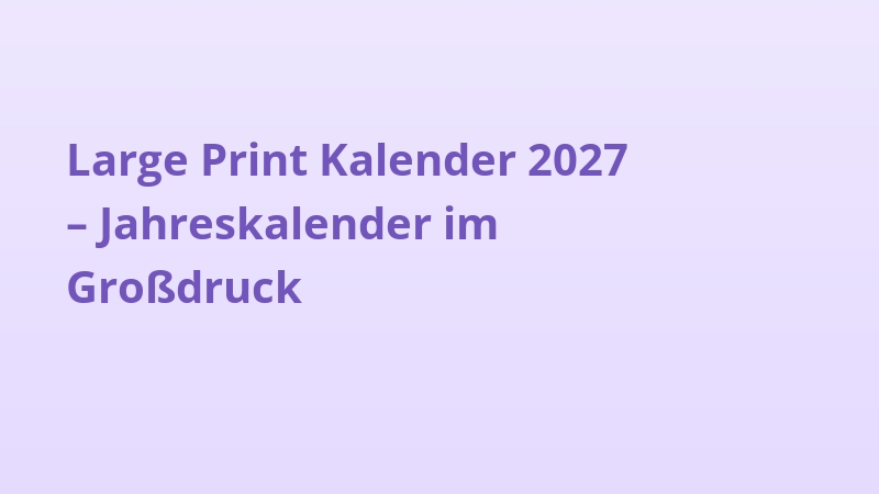 Large Print Kalender 2027 – Jahreskalender im Großdruck