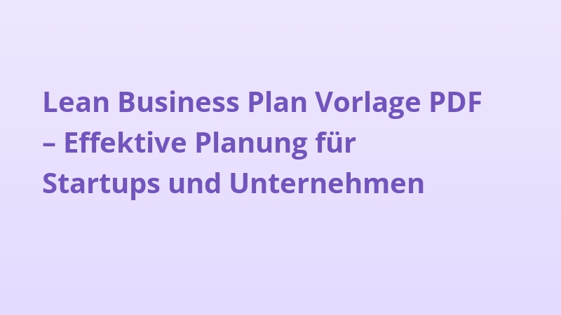 Lean Business Plan Vorlage PDF – Effektive Planung für Startups und Unternehmen