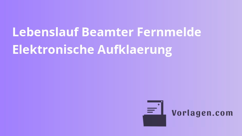 Lebenslauf Beamter Fernmelde Elektronische Aufklaerung