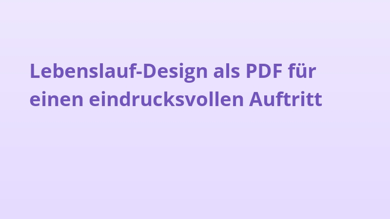 Lebenslauf-Design als PDF für einen eindrucksvollen Auftritt