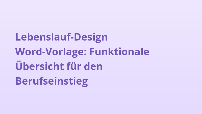 Lebenslauf-Design Word-Vorlage: Funktionale Übersicht für den Berufseinstieg