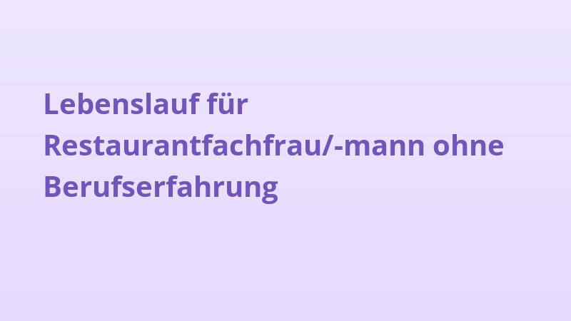 Lebenslauf für Restaurantfachfrau/-mann ohne Berufserfahrung