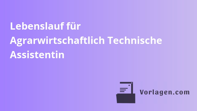 Lebenslauf für Agrarwirtschaftlich Technische Assistentin