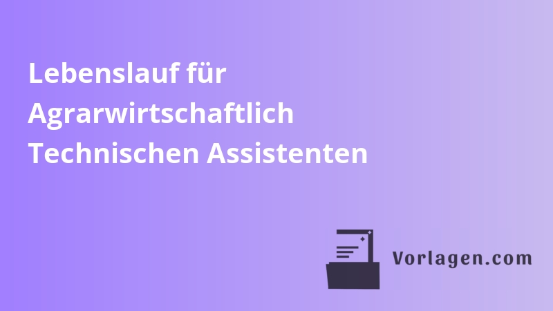 Lebenslauf für Agrarwirtschaftlich Technischen Assistenten