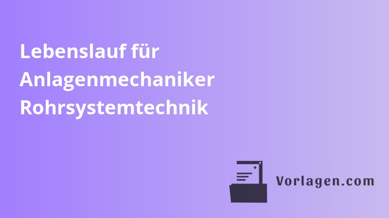 Lebenslauf für Anlagenmechaniker Rohrsystemtechnik