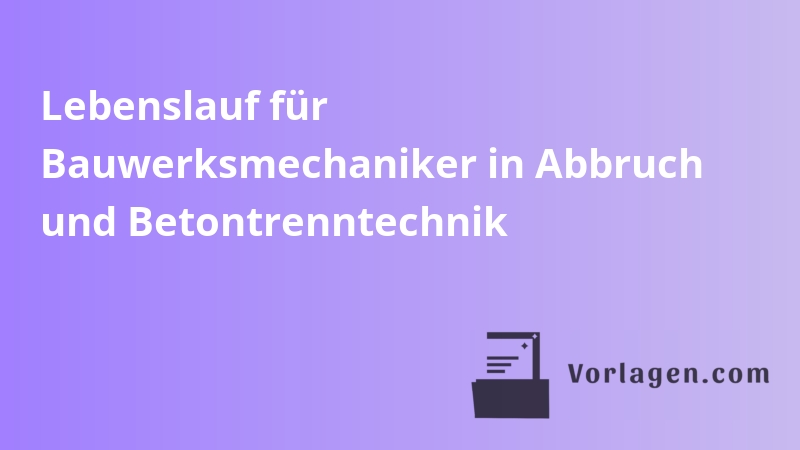 Lebenslauf für Bauwerksmechaniker in Abbruch und Betontrenntechnik
