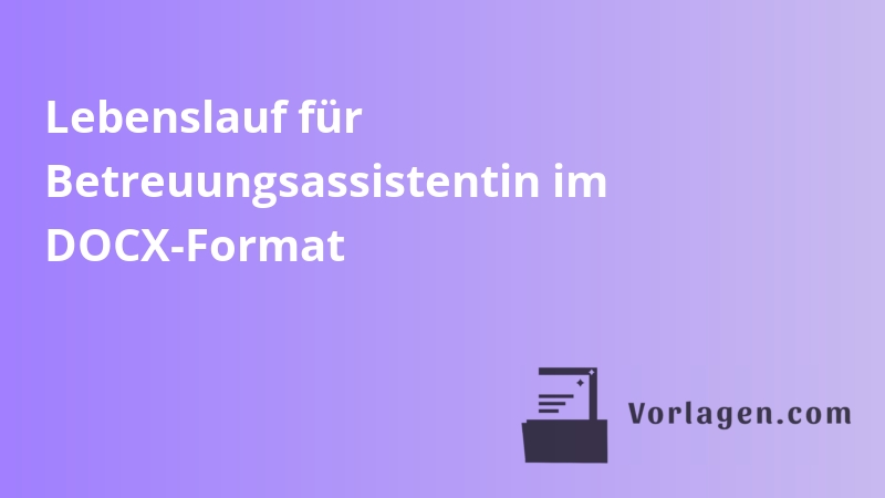 Lebenslauf für Betreuungsassistentin im DOCX-Format