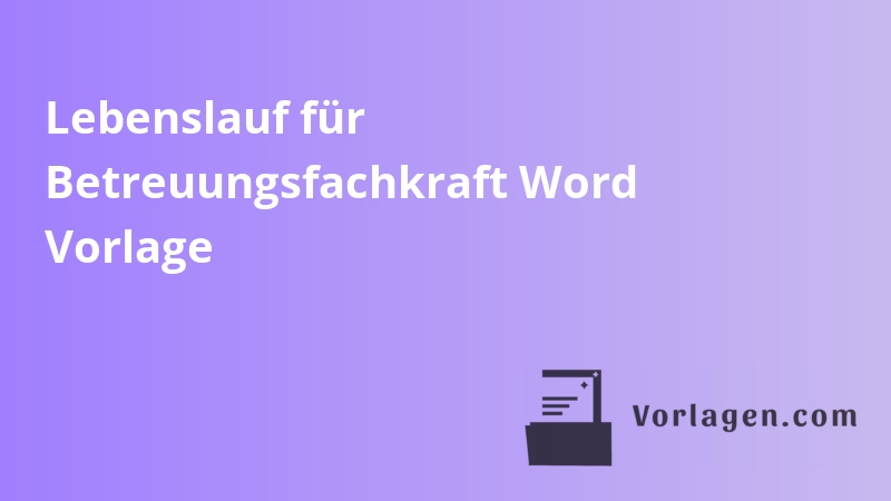 Lebenslauf für Betreuungsfachkraft Word Vorlage