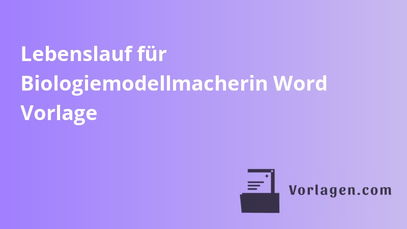 Lebenslauf für Biologiemodellmacherin Word Vorlage
