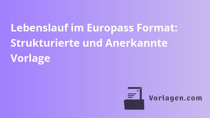 Lebenslauf im Europass Format: Strukturierte und Anerkannte Vorlage