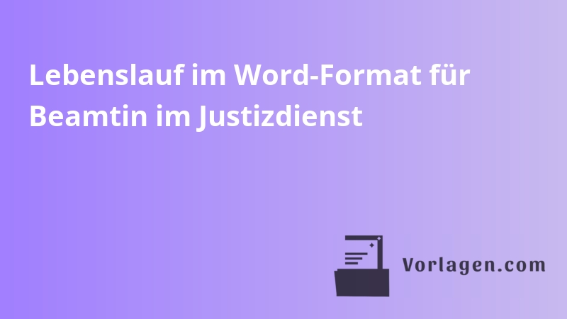 Lebenslauf im Word-Format für Beamtin im Justizdienst