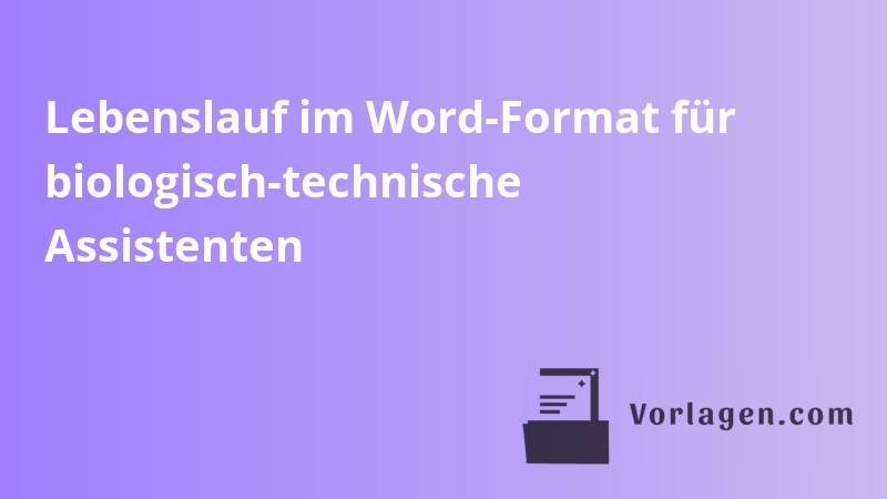 Lebenslauf im Word-Format für biologisch-technische Assistenten