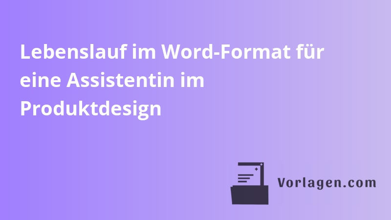 Lebenslauf im Word-Format für eine Assistentin im Produktdesign