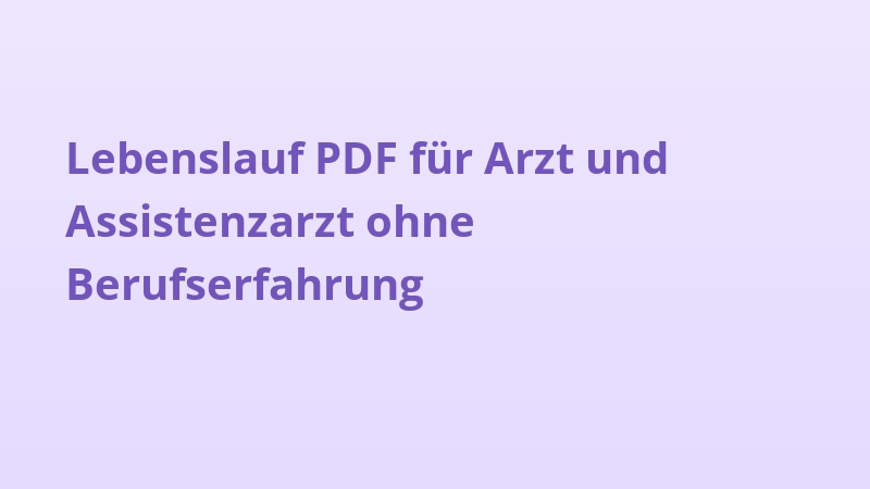 Lebenslauf PDF für Arzt und Assistenzarzt ohne Berufserfahrung