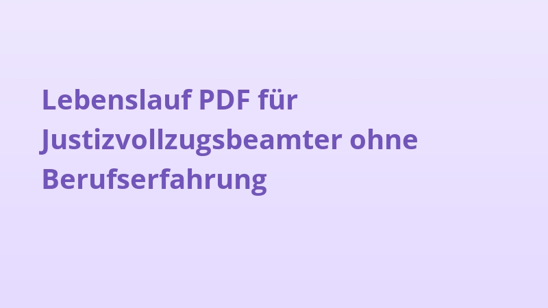 Lebenslauf PDF für Justizvollzugsbeamter ohne Berufserfahrung