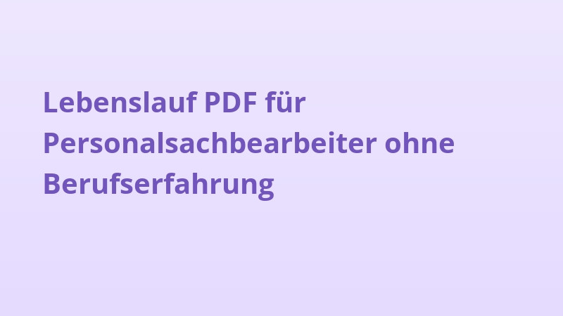 Lebenslauf PDF für Personalsachbearbeiter ohne Berufserfahrung