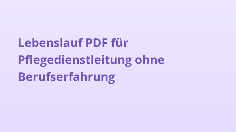 Lebenslauf PDF für Pflegedienstleitung ohne Berufserfahrung