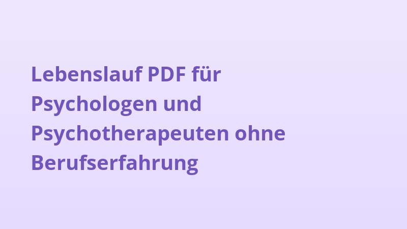 Lebenslauf PDF für Psychologen und Psychotherapeuten ohne Berufserfahrung