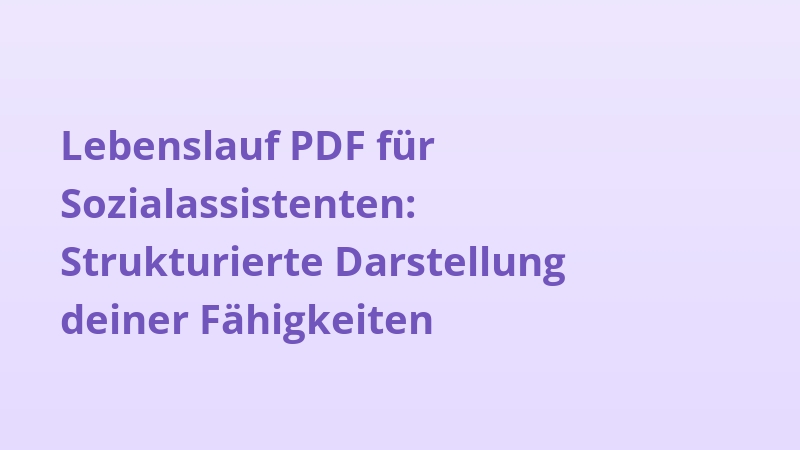 Lebenslauf PDF für Sozialassistenten: Strukturierte Darstellung deiner Fähigkeiten