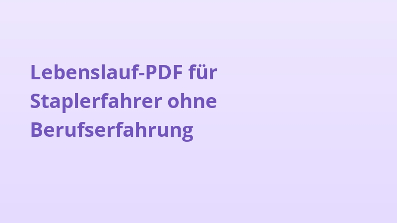 Lebenslauf-PDF für Staplerfahrer ohne Berufserfahrung