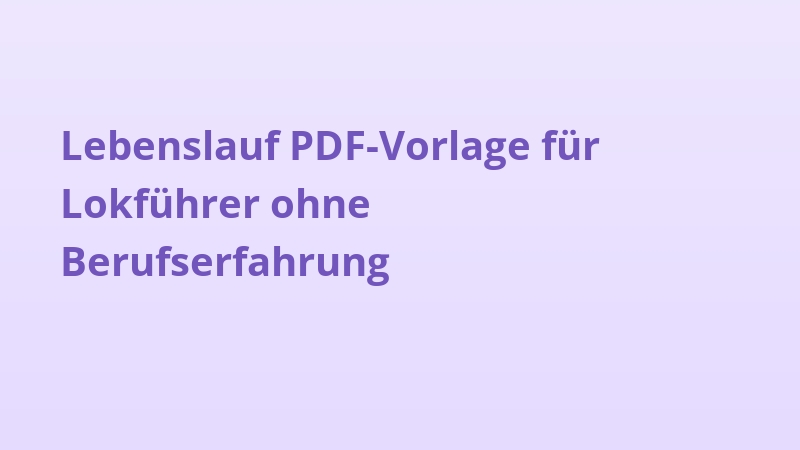 Lebenslauf PDF-Vorlage für Lokführer ohne Berufserfahrung