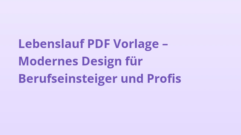 Lebenslauf PDF Vorlage – Modernes Design für Berufseinsteiger und Profis