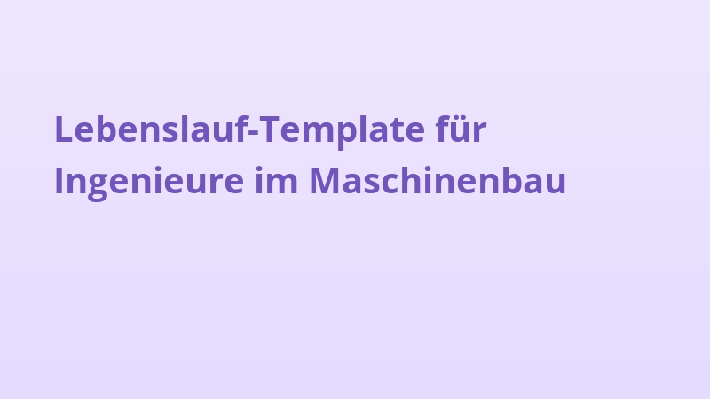 Lebenslauf-Template für Ingenieure im Maschinenbau