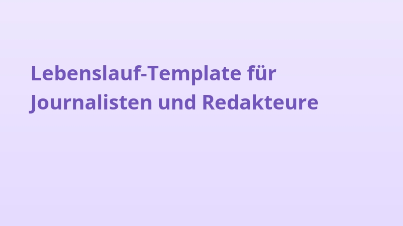 Lebenslauf-Template für Journalisten und Redakteure