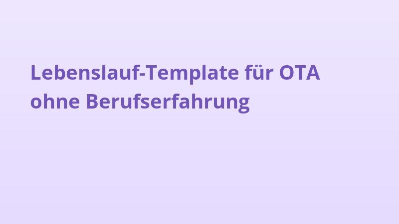 Lebenslauf-Template für OTA ohne Berufserfahrung