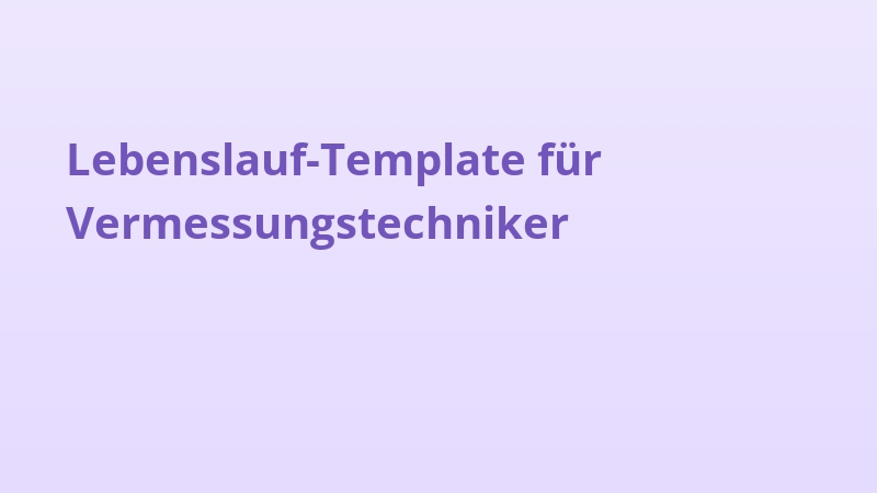 Lebenslauf-Template für Vermessungstechniker