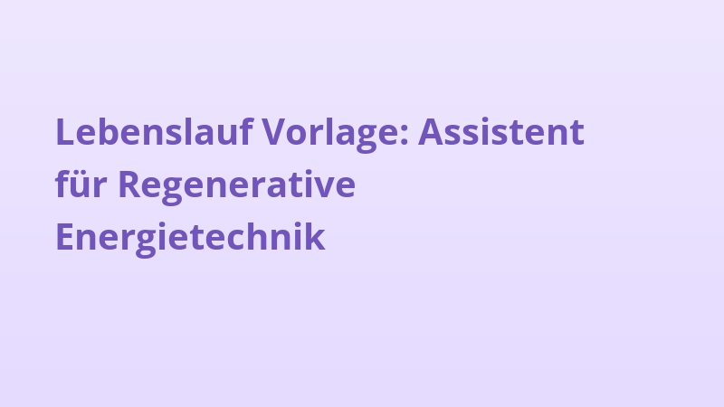 Lebenslauf Vorlage: Assistent für Regenerative Energietechnik