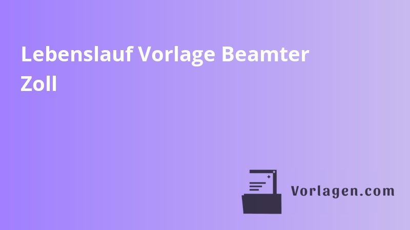 Lebenslauf Vorlage Beamter Zoll