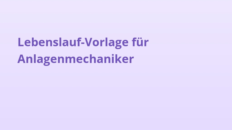Lebenslauf-Vorlage für Anlagenmechaniker
