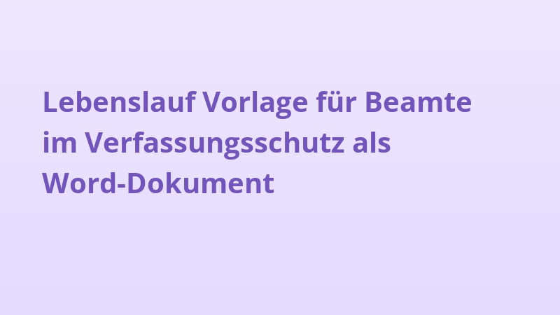 Lebenslauf Vorlage für Beamte im Verfassungsschutz als Word-Dokument