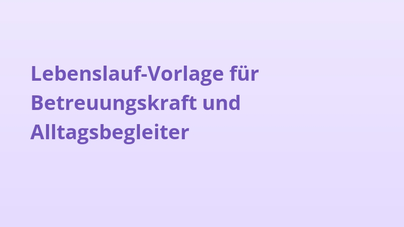Lebenslauf-Vorlage für Betreuungskraft und Alltagsbegleiter
