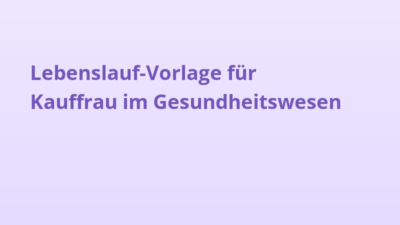 Lebenslauf-Vorlage für Kauffrau im Gesundheitswesen