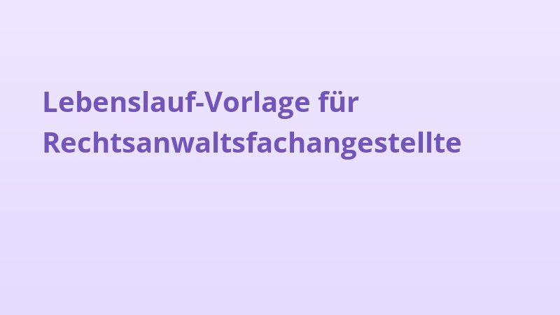 Lebenslauf-Vorlage für Rechtsanwaltsfachangestellte