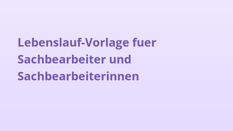 Lebenslauf-Vorlage fuer Sachbearbeiter und Sachbearbeiterinnen