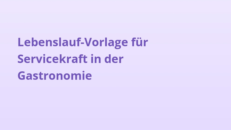 Lebenslauf-Vorlage für Servicekraft in der Gastronomie