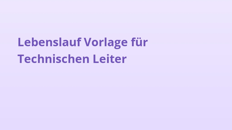 Lebenslauf Vorlage für Technischen Leiter