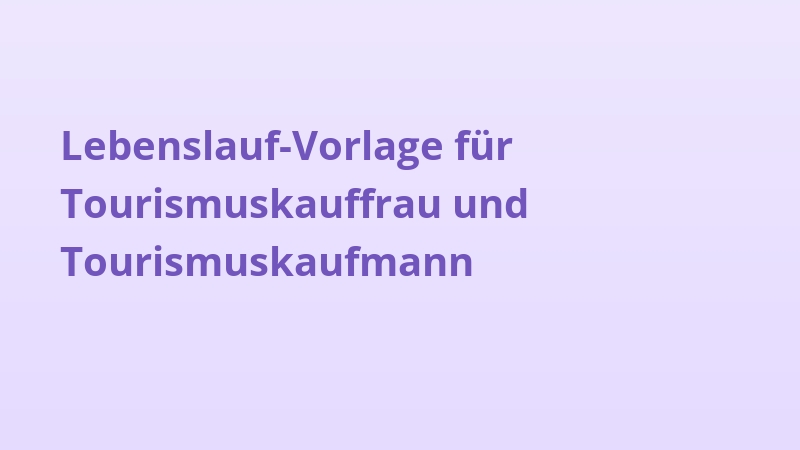 Lebenslauf-Vorlage für Tourismuskauffrau und Tourismuskaufmann