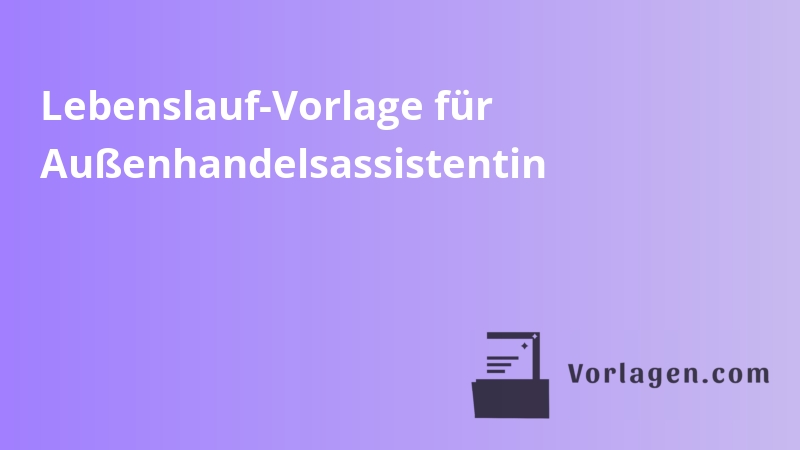 Lebenslauf-Vorlage für Außenhandelsassistentin