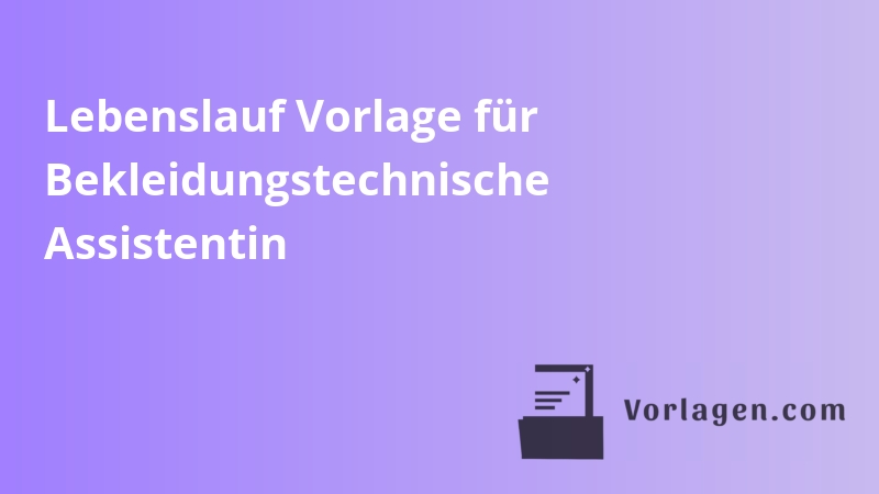 Lebenslauf Vorlage für Bekleidungstechnische Assistentin