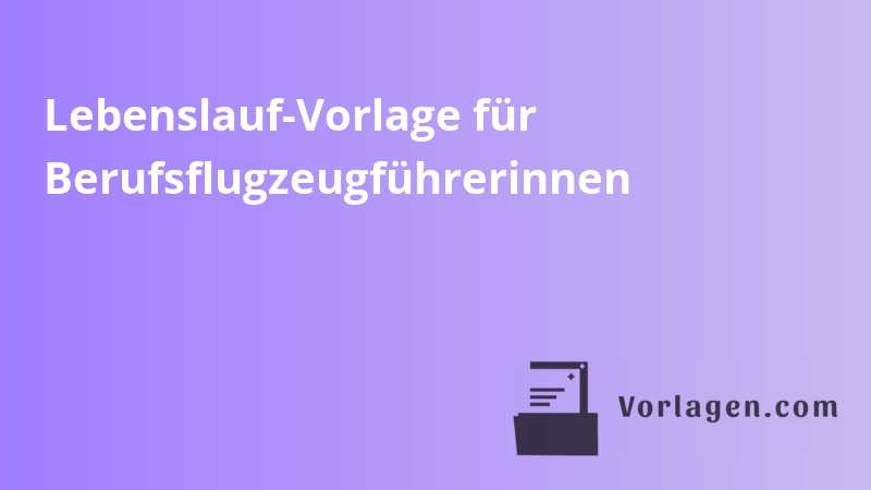 Lebenslauf-Vorlage für Berufsflugzeugführerinnen